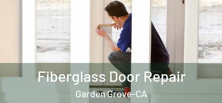  Fiberglass Door Repair Garden Grove-CA