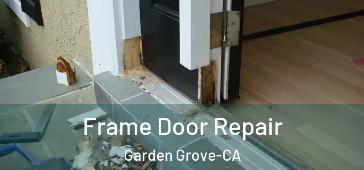  Frame Door Repair Garden Grove-CA