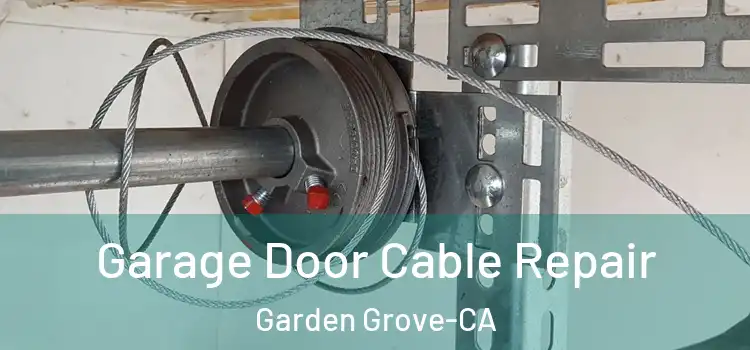 Garage Door Cable Repair Garden Grove-CA