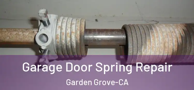  Garage Door Spring Repair Garden Grove-CA
