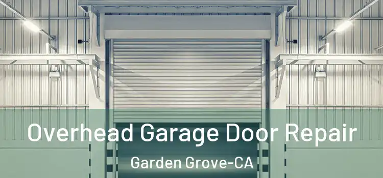  Overhead Garage Door Repair Garden Grove-CA